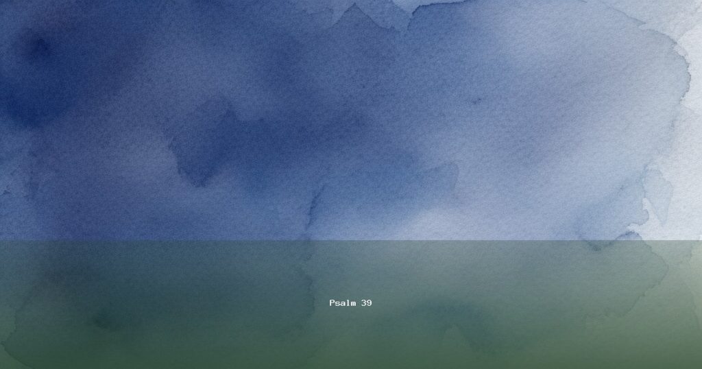 Psalm 39 — Lamnatséaj | Text, Meaning and Reflection